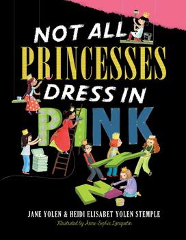 Not All Princesses Dress in Pink by Jane Yolen and Heidi Elisabet Yolen Stemple